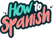 HowtoSpanish - Home